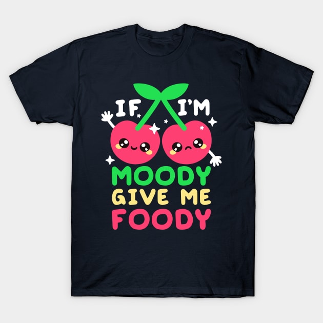 cherry moody give me foody T-Shirt by NemiMakeit